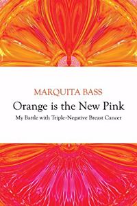 Orange is the New Pink: My Battle with Triple-Negative Breast Cancer