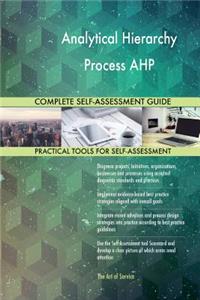 Analytical Hierarchy Process AHP Complete Self-Assessment Guide