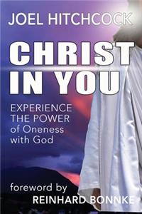 Christ in You: Experience the Power of Oneness with God