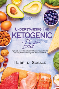 Understanding The Ketogenic Diet