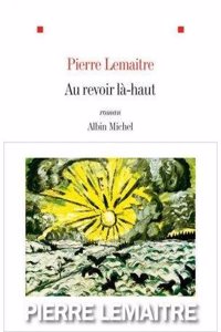 Au revoir la-haut (Prix Goncourt 2013)
