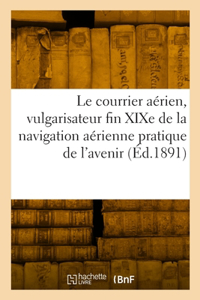 Le courrier aérien, vulgarisateur fin XIXe de la nouvelle navigation aérienne pratique de l'avenir