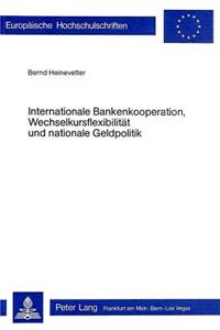 Internationale Bankenkooperation, Wechselkursflexibilitaet und nationale Geldpolitik