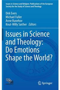 Issues in Science and Theology: Do Emotions Shape the World?