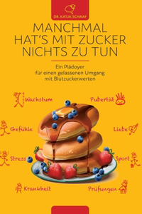 Manchmal hat's mit Zucker Nichts zu tun: Ein Plädoyer für einen gelasseneren Umgang mit Blutzuckerwerten