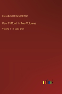Paul Clifford; In Two Volumes