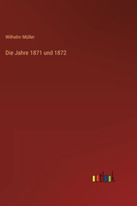 Die Jahre 1871 und 1872