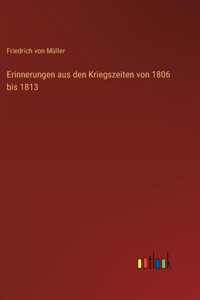 Erinnerungen aus den Kriegszeiten von 1806 bis 1813