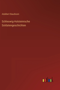 Schleswig-Holsteinische Soldatengeschichten