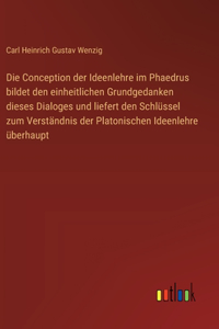 Die Conception der Ideenlehre im Phaedrus bildet den einheitlichen Grundgedanken dieses Dialoges und liefert den Schlüssel zum Verständnis der Platonischen Ideenlehre überhaupt