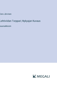 Lehtiviidan Torppari; Nykyajan Kuvaus