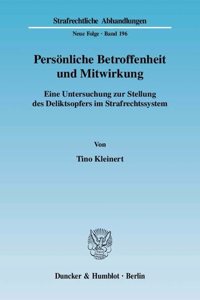 Personliche Betroffenheit Und Mitwirkung: Eine Untersuchung Zur Stellung Des Deliktsopfers Im Strafrechtssystem