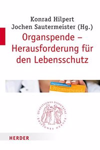 Organspende - Herausforderung Fur Den Lebensschutz