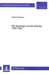 Die Saarfrage und die Alliierten 1942-1948