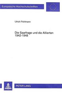 Die Saarfrage und die Alliierten 1942-1948