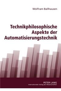 Technikphilosophische Aspekte Der Automatisierungstechnik