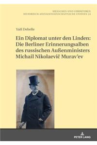 Ein Diplomat Unter Den Linden: Die Berliner Erinnerungsalben Des Russischen Außenministers Michail Nikolaevič Murav'ev (1845-1900)