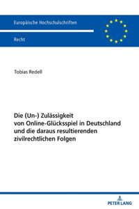(Un-) Zulaessigkeit Von Online-Gluecksspiel in Deutschland Und Die Daraus Resultierenden Zivilrechtlichen Folgen