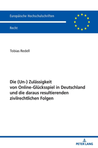 Die (Un-) Zulaessigkeit Von Online-Gluecksspiel in Deutschland Und Die Daraus Resultierenden Zivilrechtlichen Folgen