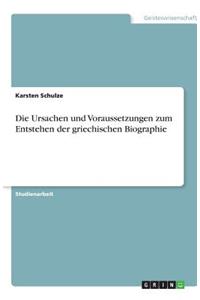 Die Ursachen und Voraussetzungen zum Entstehen der griechischen Biographie