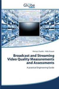 Broadcast and Streaming Video Quality Measurements and Assessments