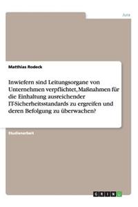 Inwiefern sind Leitungsorgane von Unternehmen verpflichtet, Maßnahmen für die Einhaltung ausreichender IT-Sicherheitsstandards zu ergreifen und deren Befolgung zu überwachen?