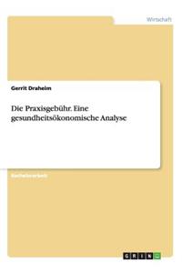 Die Praxisgebühr. Eine gesundheitsökonomische Analyse