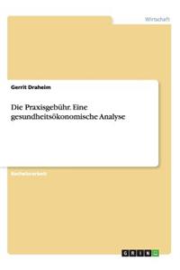 Praxisgebühr. Eine gesundheitsökonomische Analyse