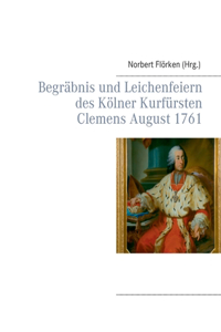 Begräbnis und Leichenfeiern des Kölner Kurfürsten Clemens August 1761