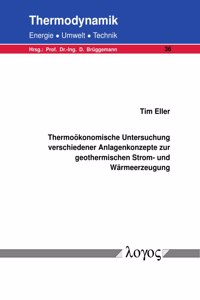 Thermookonomische Untersuchung Verschiedener Anlagenkonzepte Zur Geothermischen Strom- Und Warmeerzeugung