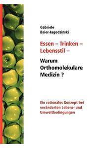 Essen - Trinken - Lebensstil - Warum Orthomolekulare Medizin?