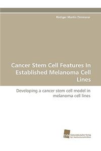 Cancer Stem Cell Features in Established Melanoma Cell Lines