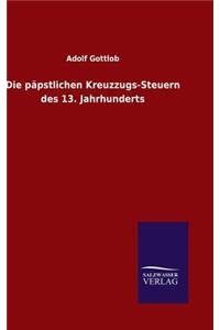 Die päpstlichen Kreuzzugs-Steuern des 13. Jahrhunderts