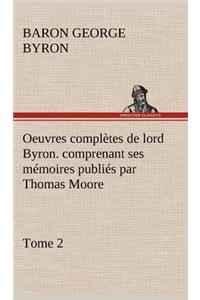 Oeuvres complètes de lord Byron. Tome 2. comprenant ses mémoires publiés par Thomas Moore