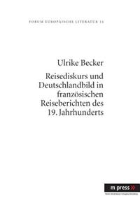 Reisediskurs Und Deutschlandbild in Franzoesischen Reiseberichten Des 19. Jahrhunderts