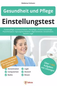 Einstellungstest Gesundheit und Pflege: Krankenpfleger, Krankenschwester, Altenpfleger, Kinderkrankenpflege, Physiotherapeut | Eignungstest bestehen: Allgemeinwissen, Konzentration, Deutsch, Logik