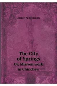 The City of Springs Or, Mission Work in Chinchew