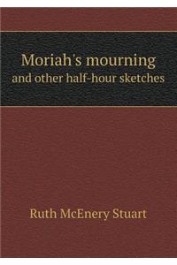 Moriah's Mourning and Other Half-Hour Sketches