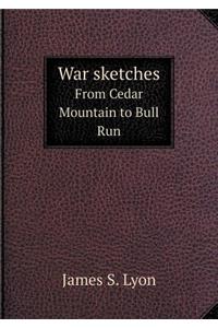 War sketches From Cedar Mountain to Bull Run