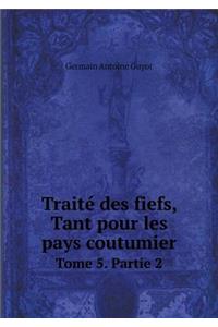 Traité des fiefs, Tant pour les pays coutumier Tome 5. Partie 2