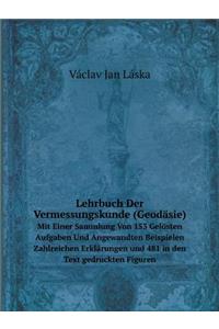 Lehrbuch Der Vermessungskunde (Geodäsie) Mit Einer Sammlung Von 153 Gelösten Aufgaben Und Angewandten Beispielen Zahlreichen Erklärungen Und 481 in Den Text Gedruckten Figuren