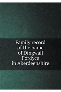Family Record of the Name of Dingwall Fordyce in Aberdeenshire