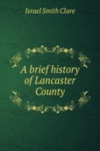 A BRIEF HISTORY OF LANCASTER COUNTY