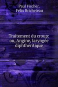 Traitement du croup: ou, Angine, laryngee diphtheritique