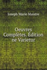 Oeuvres Completes. Edition ne Varietur