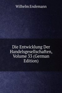 Die Entwicklung Der Handelsgesellschaften, Volume 33 (German Edition)