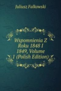 Wspomnienia Z Roku 1848 I 1849, Volume 1 (Polish Edition)