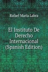 El Instituto De Derecho Internacional (Spanish Edition)