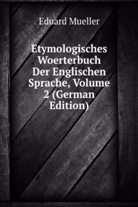 Etymologisches Woerterbuch Der Englischen Sprache, Volume 2 (German Edition)