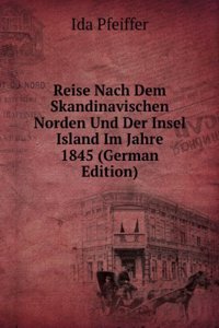 Reise Nach Dem Skandinavischen Norden Und Der Insel Island Im Jahre 1845 (German Edition)